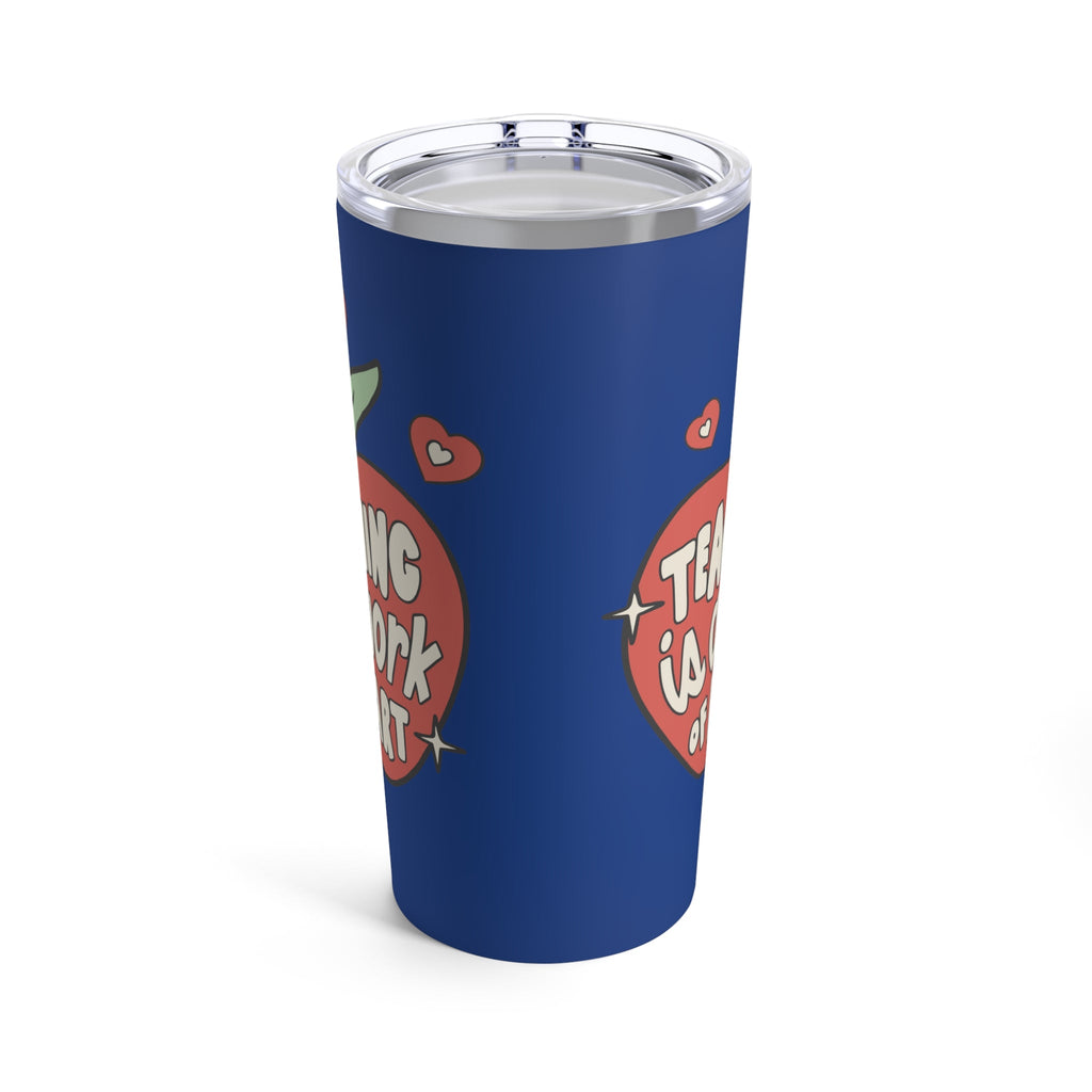 Teaching Is A Work Of Heart Stainless Steel Tumbler 20oz