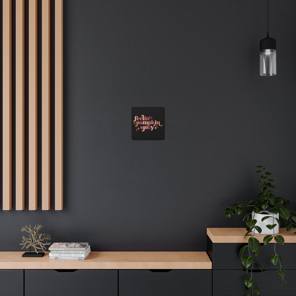 Feelin' Pumpkin Spicey Print Canvas Gallery Wrap