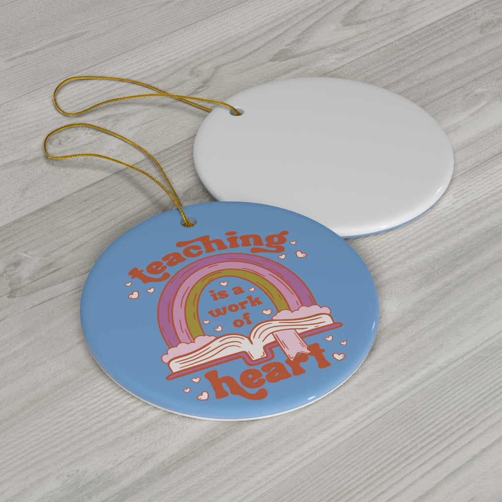 Teaching Is A Work Of Heart Ceramic Ornament