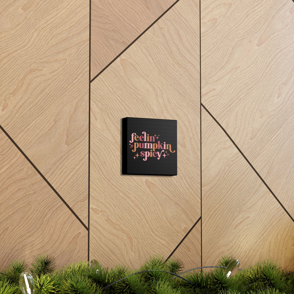 Feelin' Pumpkin Spicey Print Canvas Gallery Wrap