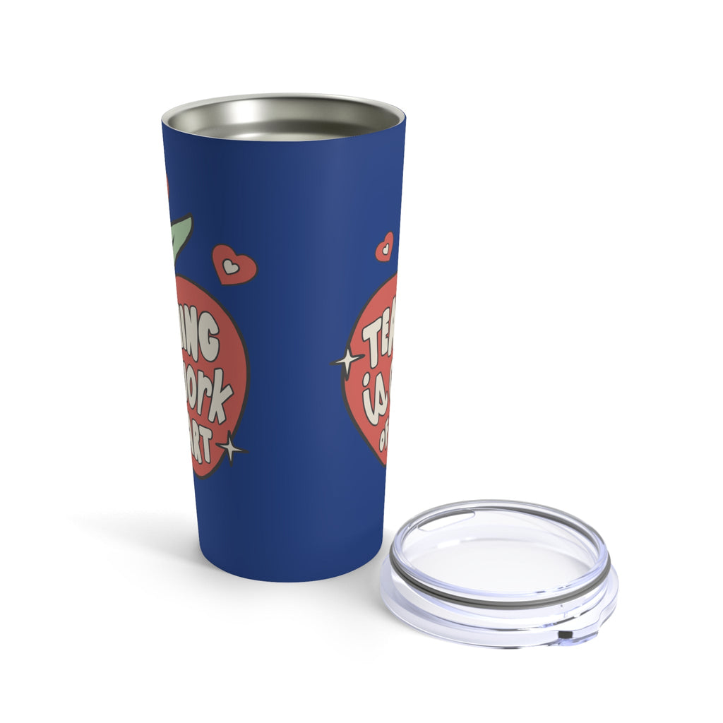 Teaching Is A Work Of Heart Stainless Steel Tumbler 20oz