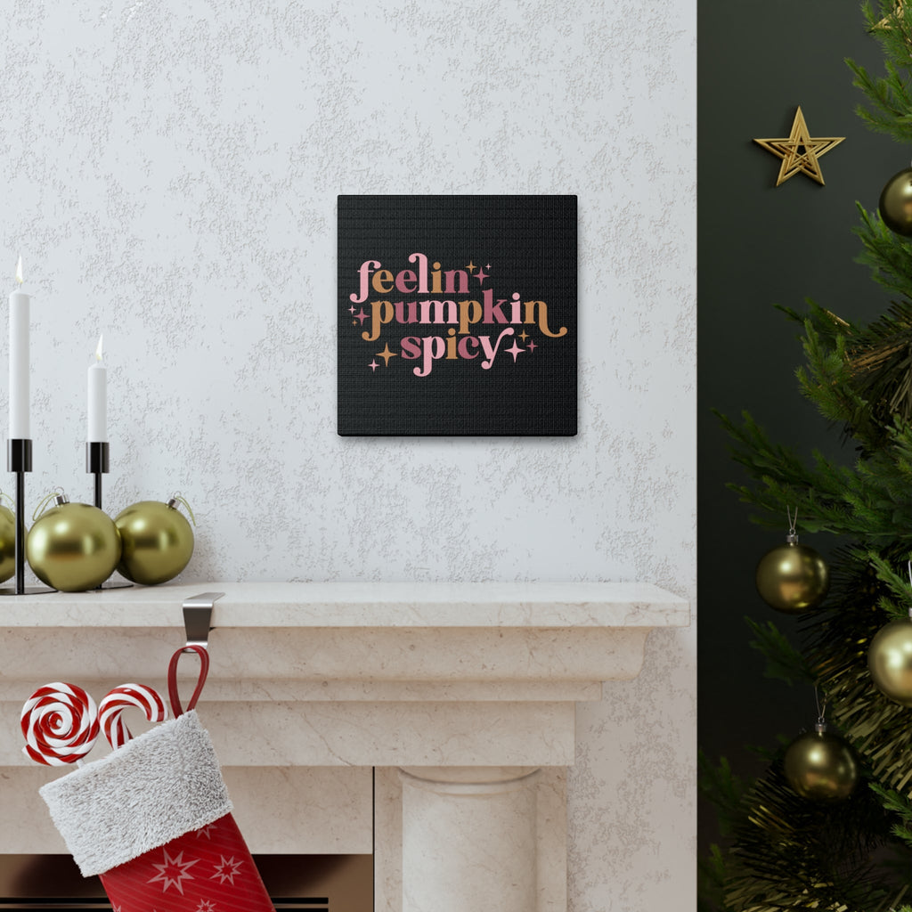Feelin' Pumpkin Spicey Print Canvas Gallery Wrap