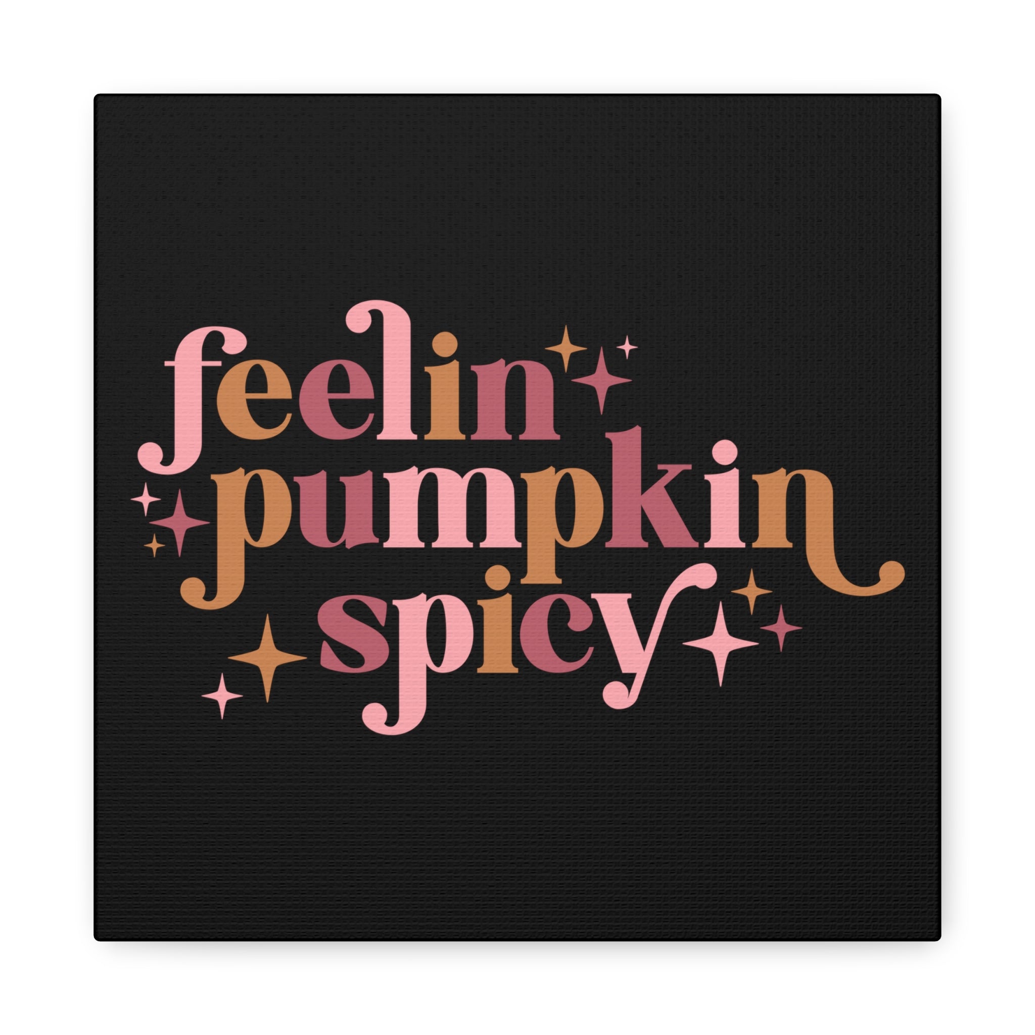 Feelin' Pumpkin Spicey Print Canvas Gallery Wrap
