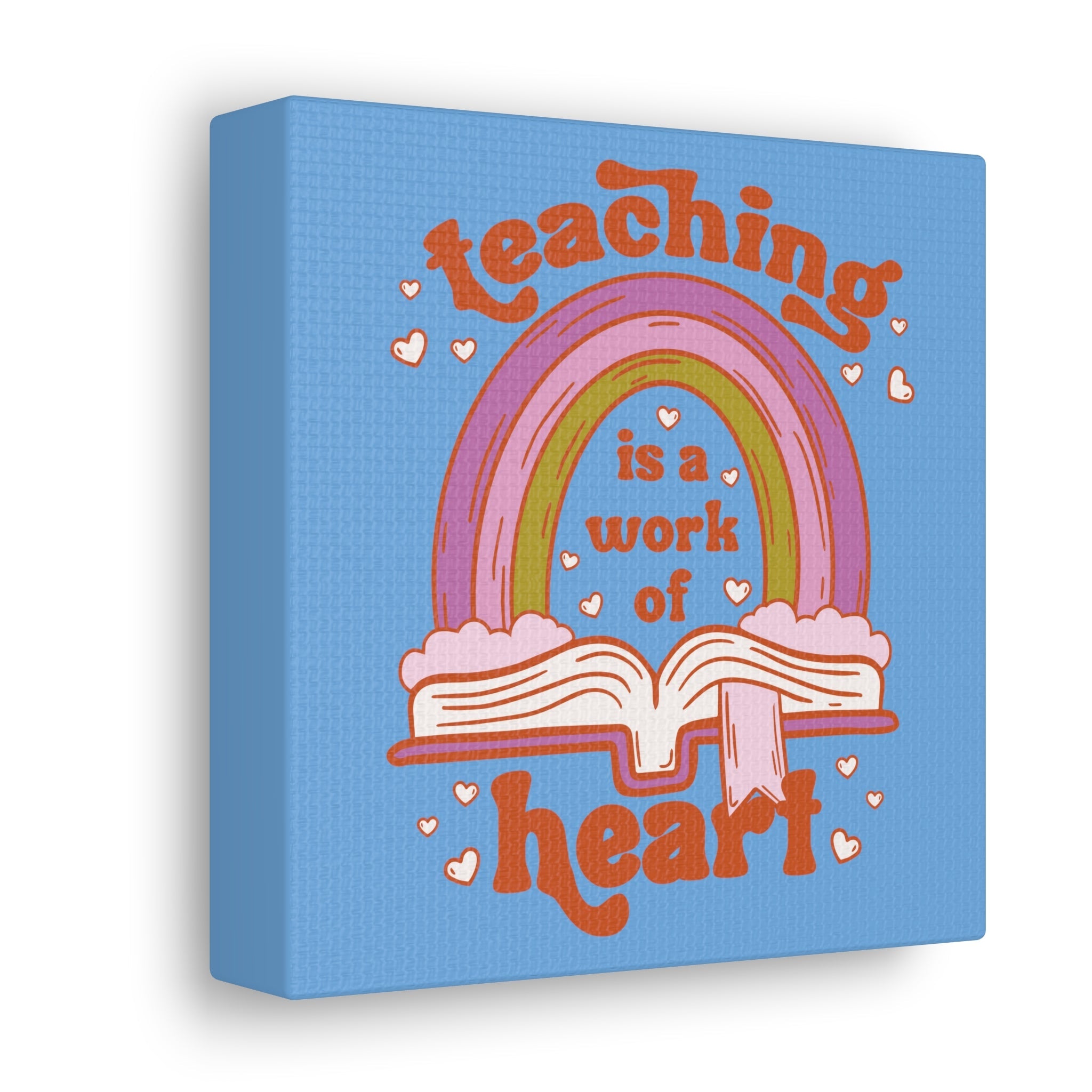 Teaching Is A Work Of Heart Canvas Gallery Wrap