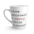 Have Yourself A Merry Little Christmas Print Latte Coffee Mug