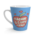 Teaching Is A Work Of Heart Latte Mug