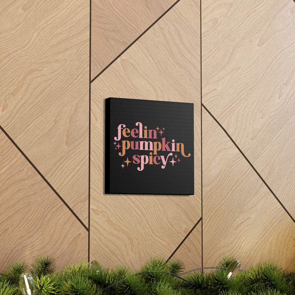 Feelin' Pumpkin Spicey Print Canvas Gallery Wrap