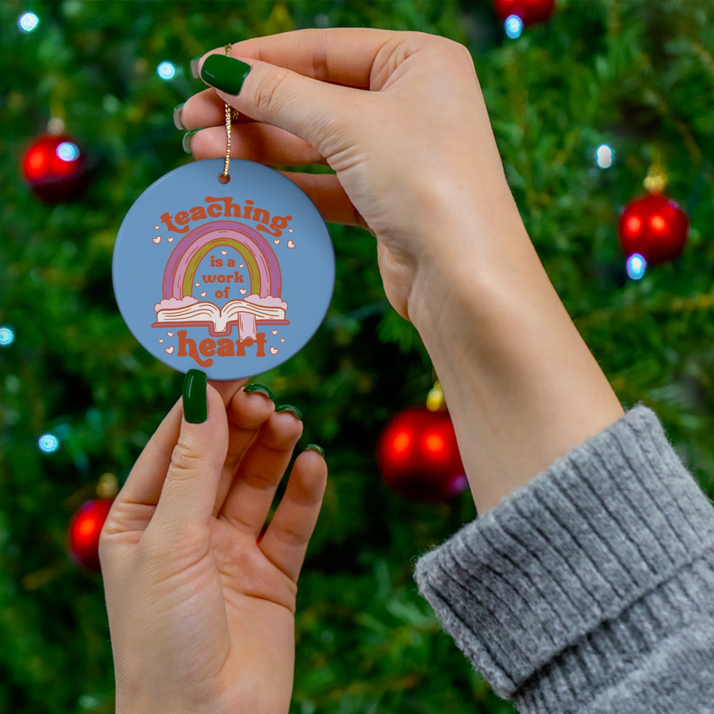 Teaching Is A Work Of Heart Ceramic Ornament