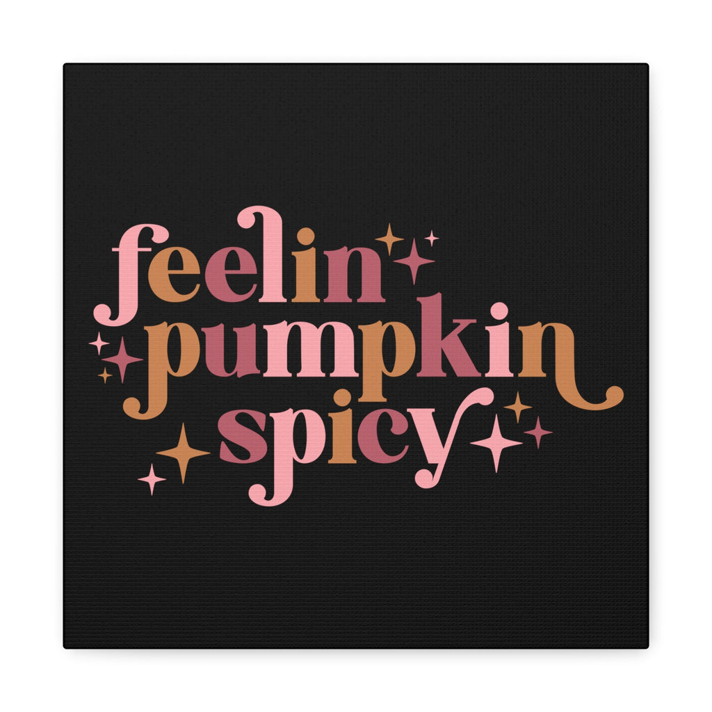 Feelin' Pumpkin Spicey Print Canvas Gallery Wrap