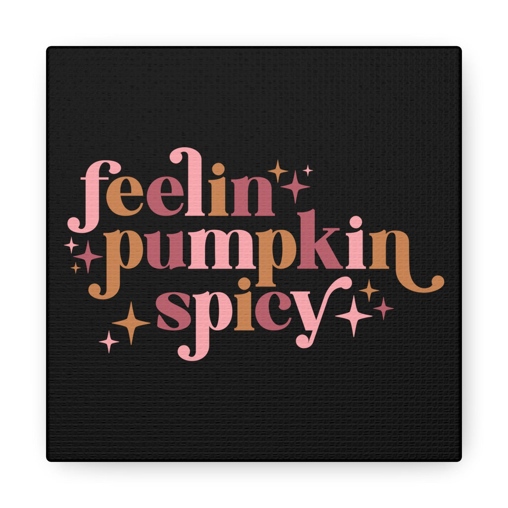 Feelin' Pumpkin Spicey Print Canvas Gallery Wrap