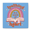 Teaching Is A Work Of Heart Canvas Gallery Wrap