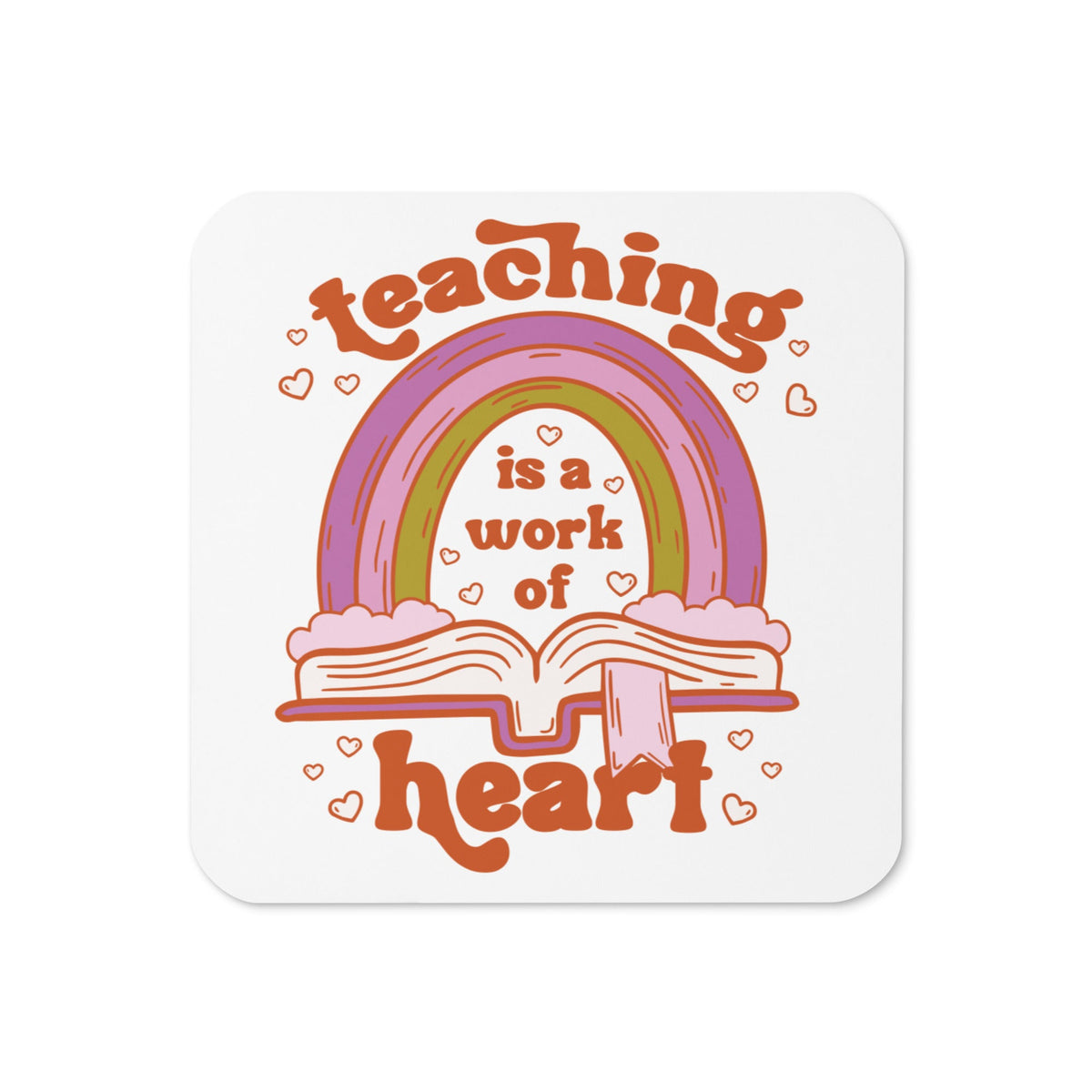 Teaching Is A Work Of Heart Cork-back coaster