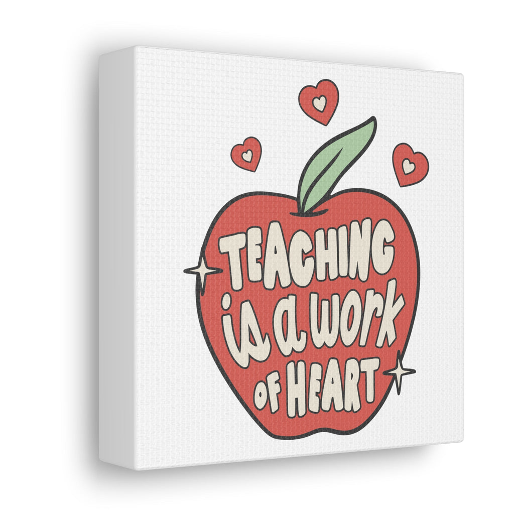 Teaching Is A Work Of Heart Canvas Gallery Wrap