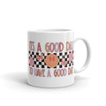 It's A Good Day To Have A Good Day Mug