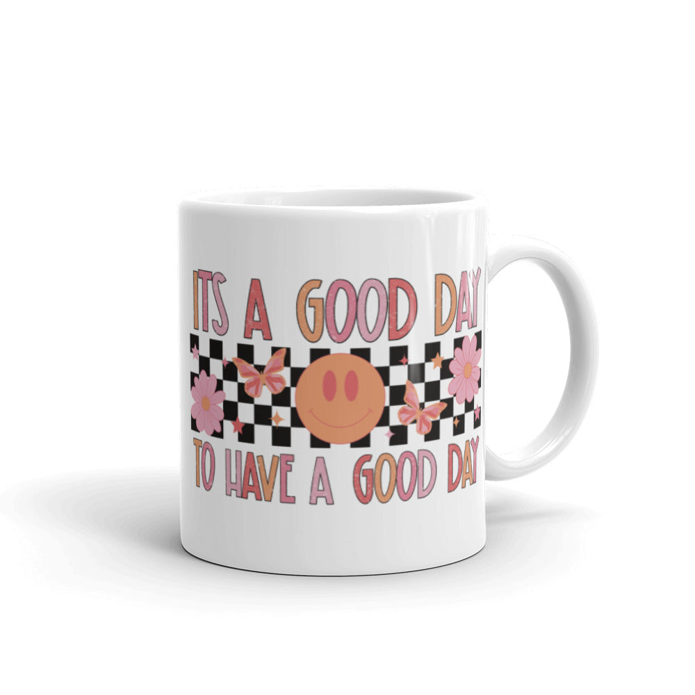 It's A Good Day To Have A Good Day Mug