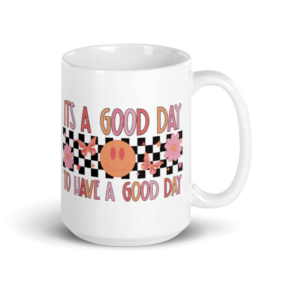 It's A Good Day To Have A Good Day Mug